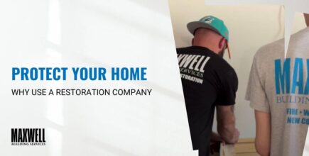 Protect Your Home: Why Use a Restoration Company. Maxwell Building Services.