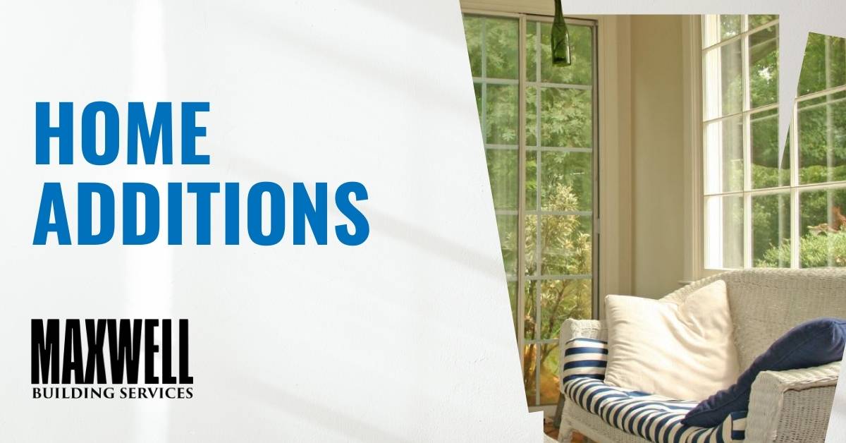 Home Additions. Maxwell Building Services.